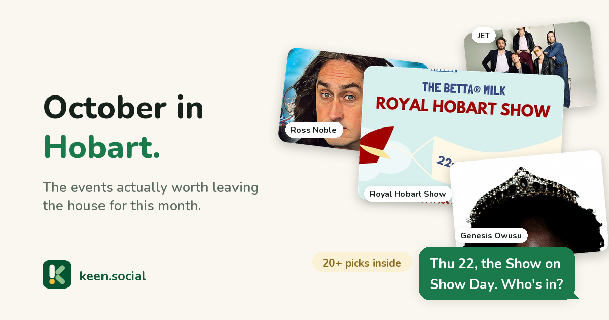 October in Hobart: a collage of the month's events including the Royal Hobart Show, Genesis Owusu, Ross Noble and JET, with the message: Thu 22, the Show on Show Day. Who's in?